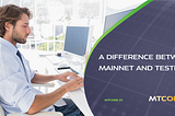 A difference between Mainnet and Testnet