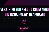 Everything you need to know about the resource API in Angular ⚡️
