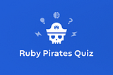 Introducing — Ruby Pirates Quiz