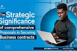 The Strategic Significance of Comprehensive Proposals in Securing Business Contracts