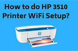 How Do You Perform a Hp Deskjet 3510 Wireless Setup