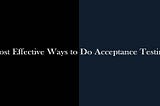 Most Effective Ways to Do Acceptance Testing