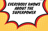 Everybody knows about the Superpower
