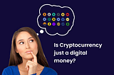 Is Cryptocurrency just a random digital money?