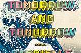 Is “Tomorrow, and Tomorrow, and Tomorrow” The Best Novel of 2022?