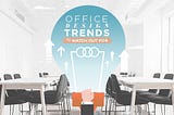 Office Design Trends to Watch Out For