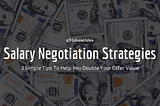 3 Simple Salary Negotiation Tips You Need To Double Your Offer