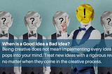 When is a Good Idea a Bad Idea?