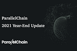 ParallelChain 2021 Year-End Update