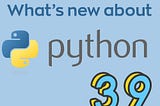 What’s new in Python 3.9