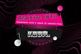 Reactive NFTs: Blockchain with a touch of control & flow