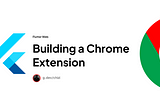 Building a Chrome Extension with Flutter