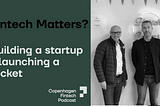 Copenhagen Fintech Christmas Calendar #21: Building a startup = launching a rocket