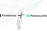 ParamountDax New Wallet and Custodial Provider Integration: Fireblocks!