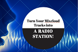 From Mixcloud to Internet Radio Station In Under an Hour