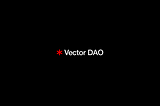 Introducing Vector DAO