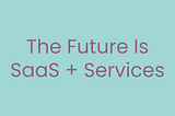 The Power of Hybrid: SaaS Meets Services in the AI Era