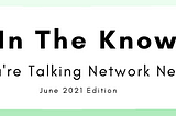 In the Know (June 2021 edition)