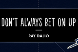 Investment Principle: Don’t Always Bet on Up