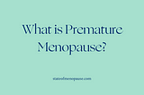 What is Premature Menopause?