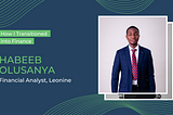 How I Transitioned into Finance: Habeeb Olusanya, Finance Analyst at Leonine