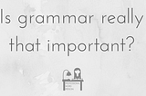 Is grammar really that important?
