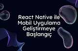 React Native’e Hızlı Giriş: Başlangıç Rehberi
