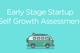 Early Stage Startup Self Growth Assessment