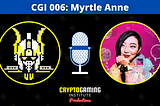 CGI 006: Myrtle Anne | Founder & CEO of Block Tides & PlaceWar | VP of GokuMarket