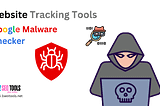 Best Google Malware Checker tools to ensure your web site is safe from threats