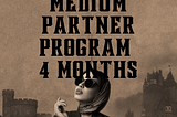 Join The Medium Partner Program In Just 4 Short Months. Here’s How