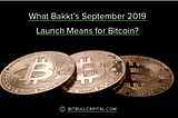 What Bakkt’s September 2019 Launch Means For Bitcoin
