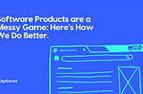 Software Products are a Messy Game, Here’s How We Do Better