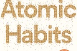 Key takeaways from the Atomic Habits — the most practical self-help book out there!