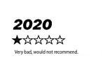 If 2020 could be rated: 1 star rating out of five. Text underneath the stars read: very bad, would not recommend.