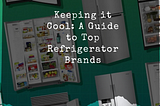Top Refrigerator Brands and Their Repair Needs