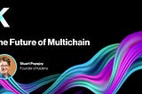 The Future of Multichain