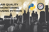 Air Quality Monitoring Using Python