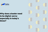 Why does a leader need to be digital-savvy especially in today’s times?