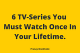 These 6 TV-Series Has Taught Me Important Lessons Of Life and Business.