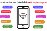 What Are The Must-Have Features To Include in OTT App Development?