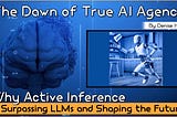 The Dawn of True AI Agency: Why Active Inference is Surpassing LLMs and Shaping the Future