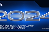 Alien Base in 2024: How We’ll Build The Ultimate DeFi Platform