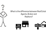 What is the difference between Real Estate Agents, brokers, and Realtors?