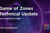 Technical Game of Zones Update from Interchain GmbH