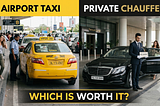 Airport Taxi vs Private Chauffeur Which Is Worth It?