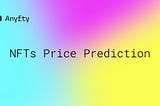 Anyfty’s first results in NFT pricing prediction.