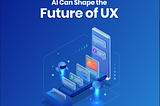 Is your brand going to match the parameters of the future of UX design?