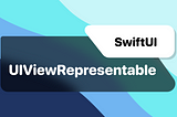 SwiftUI: UIViewRepresentable