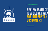 Review Management Is a Secret Weapon for Understanding Customers in 2022